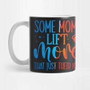 Some moms lift more than just their kids Mug